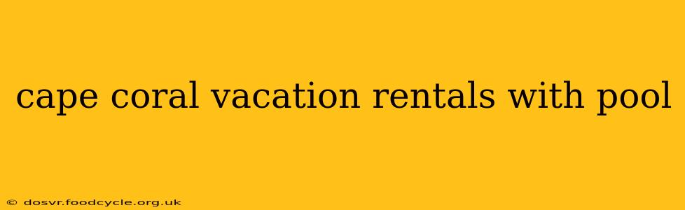 cape coral vacation rentals with pool