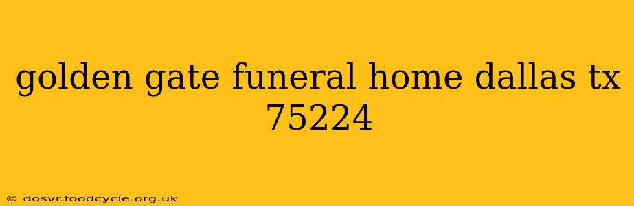 golden gate funeral home dallas tx 75224