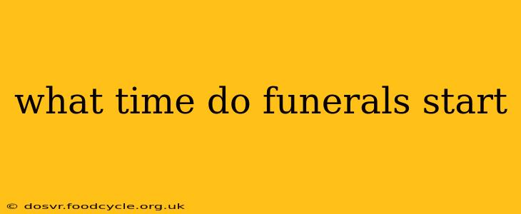 what time do funerals start