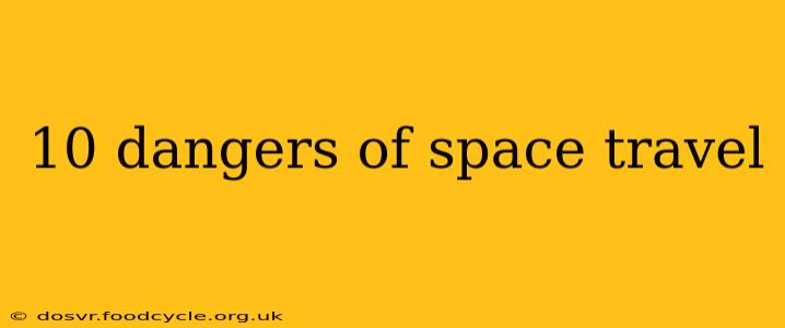 10 dangers of space travel