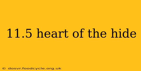 11.5 heart of the hide