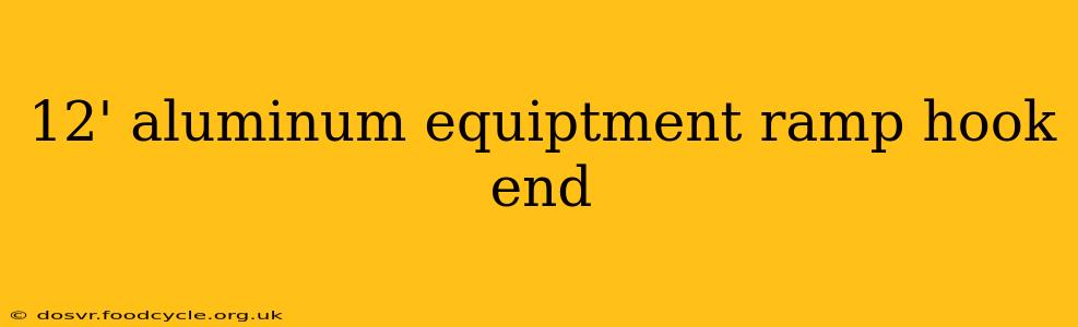 12' aluminum equiptment ramp hook end