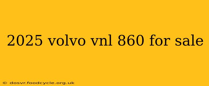 2025 volvo vnl 860 for sale