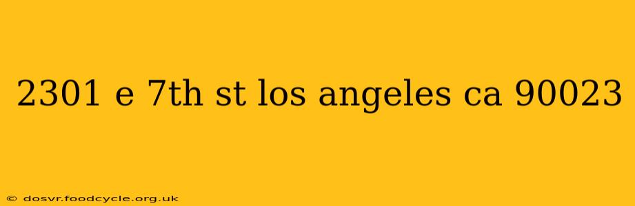 2301 e 7th st los angeles ca 90023