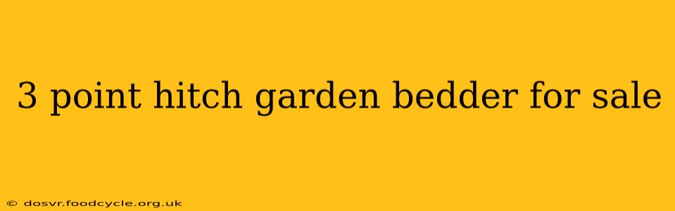 3 point hitch garden bedder for sale