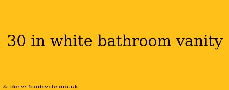 30 in white bathroom vanity