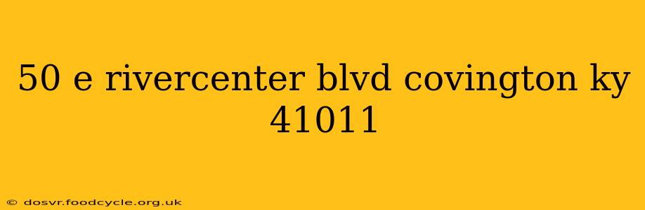 50 e rivercenter blvd covington ky 41011