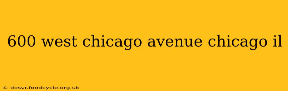 600 west chicago avenue chicago il