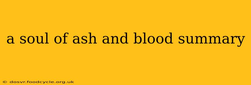 a soul of ash and blood summary