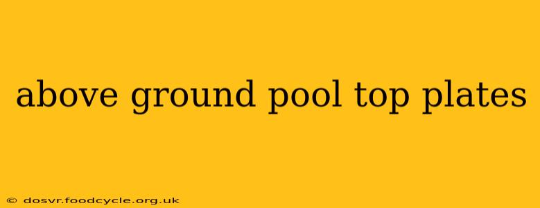 above ground pool top plates