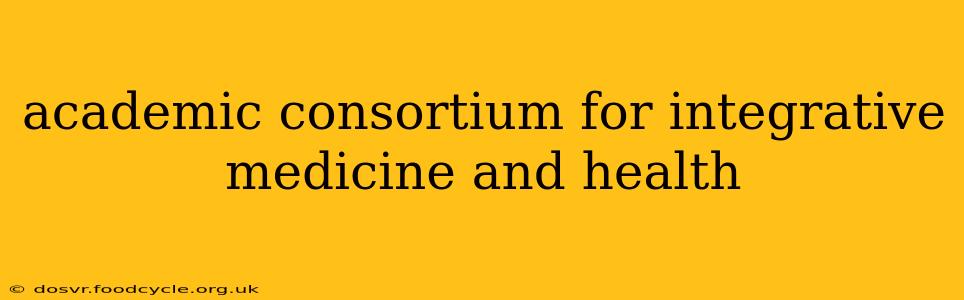academic consortium for integrative medicine and health