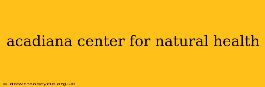 acadiana center for natural health
