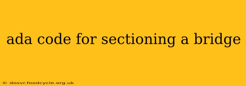 ada code for sectioning a bridge