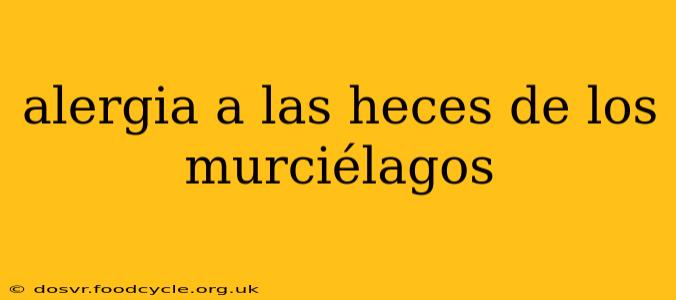alergia a las heces de los murciélagos
