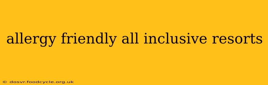 allergy friendly all inclusive resorts