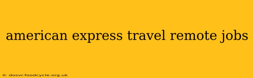 american express travel remote jobs