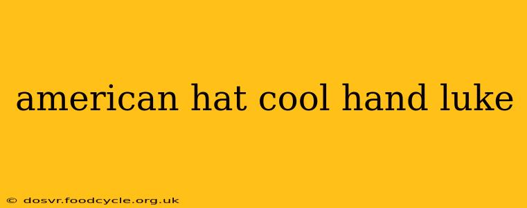 american hat cool hand luke