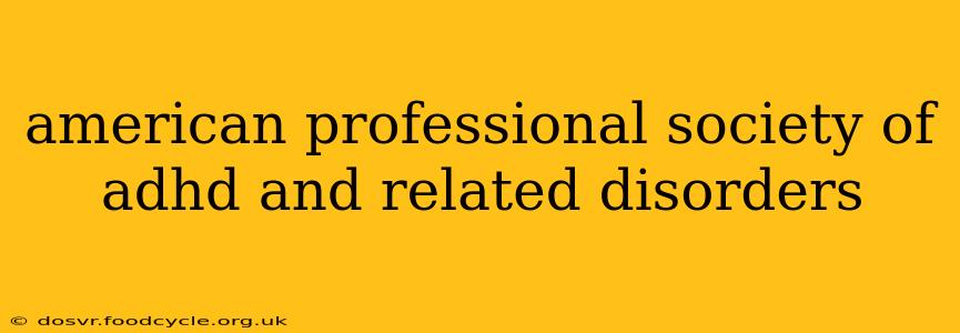 american professional society of adhd and related disorders