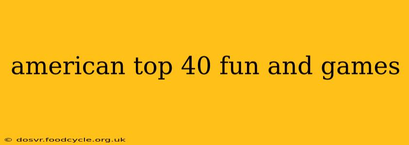 american top 40 fun and games