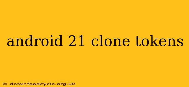 android 21 clone tokens