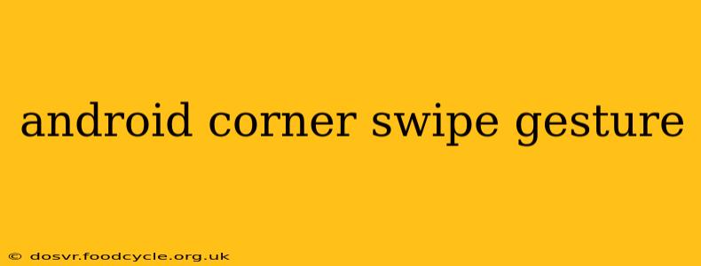 android corner swipe gesture