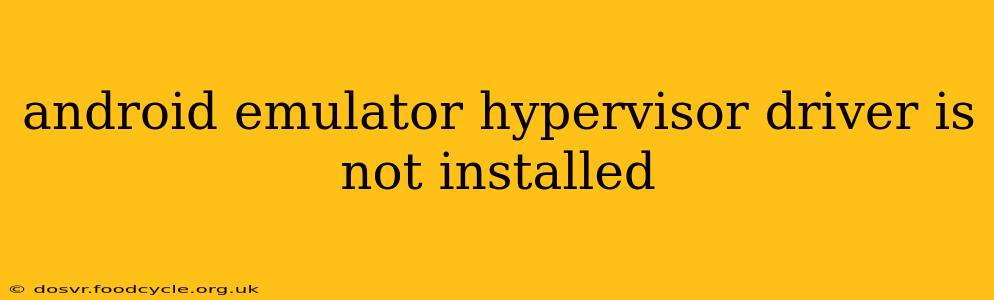 android emulator hypervisor driver is not installed