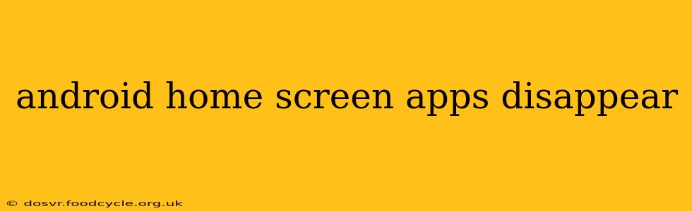 android home screen apps disappear