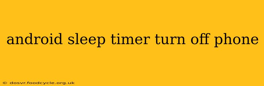 android sleep timer turn off phone