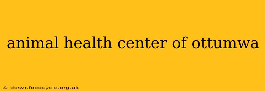 animal health center of ottumwa