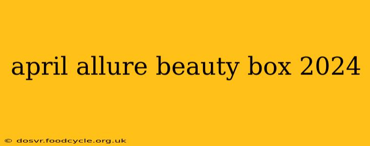 april allure beauty box 2024