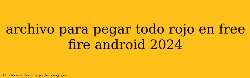 archivo para pegar todo rojo en free fire android 2024