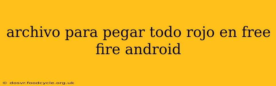 archivo para pegar todo rojo en free fire android