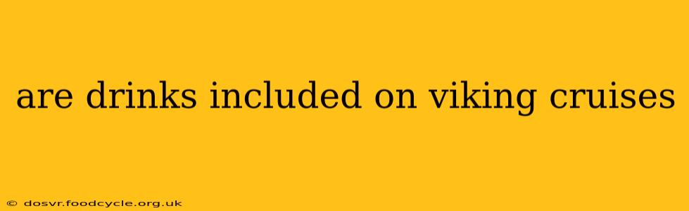are drinks included on viking cruises