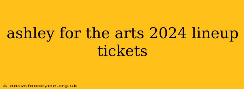 ashley for the arts 2024 lineup tickets