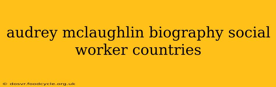 audrey mclaughlin biography social worker countries