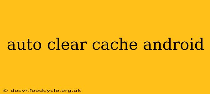 auto clear cache android