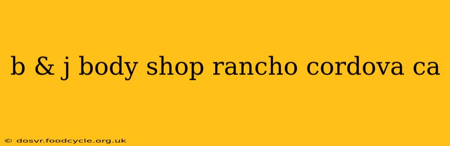 b & j body shop rancho cordova ca