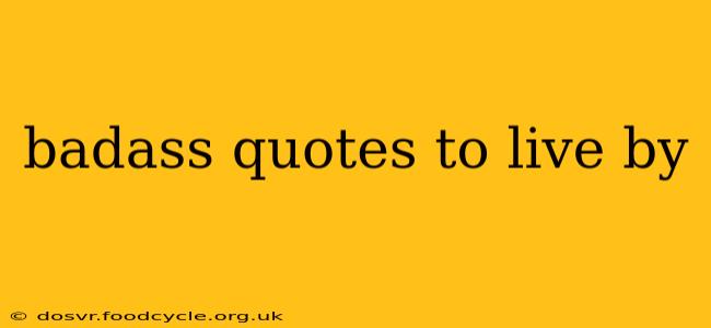 badass quotes to live by