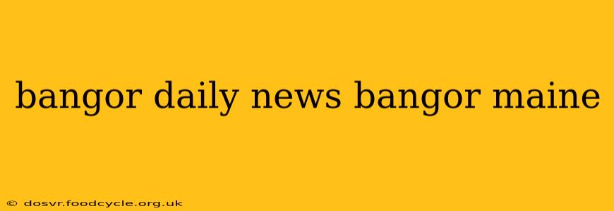 bangor daily news bangor maine