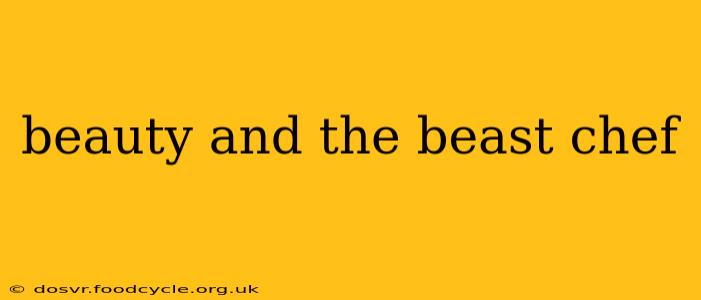 beauty and the beast chef
