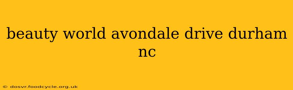 beauty world avondale drive durham nc