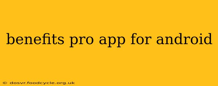 benefits pro app for android