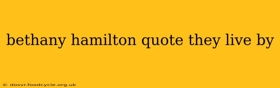 bethany hamilton quote they live by