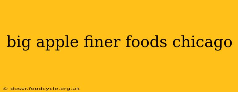 big apple finer foods chicago