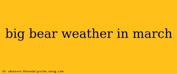 big bear weather in march