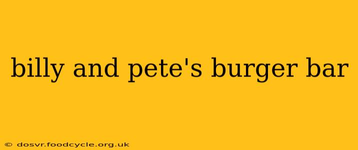 billy and pete's burger bar