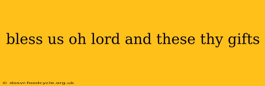bless us oh lord and these thy gifts