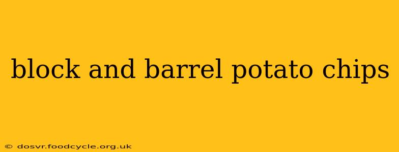 block and barrel potato chips