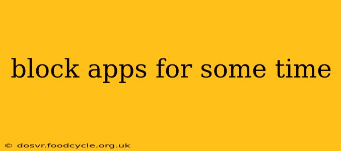 block apps for some time