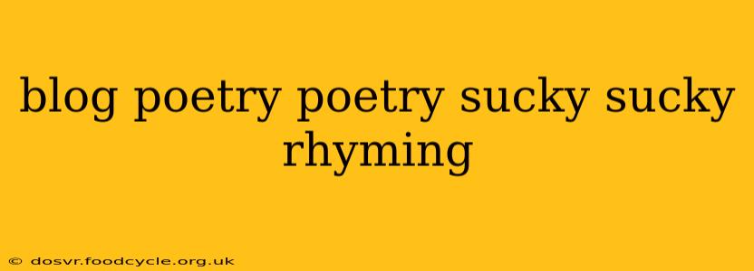 blog poetry poetry sucky sucky rhyming